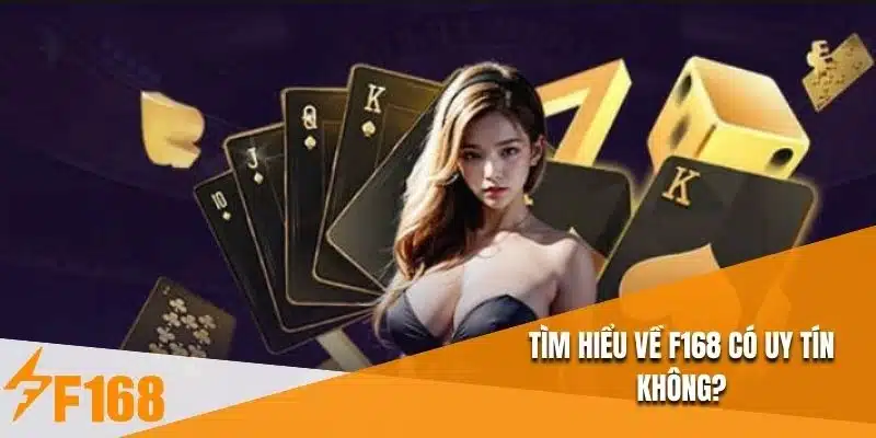 Tìm hiểu về F168 có uy tín không?