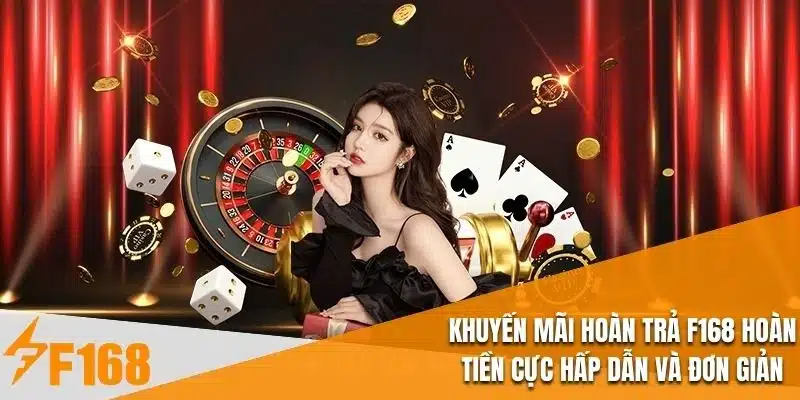 Khuyến Mãi Hoàn Trả F168 Hoàn Tiền Cực Hấp Dẫn Và Đơn Giản
